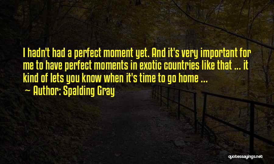 Time To Go Home Quotes By Spalding Gray
