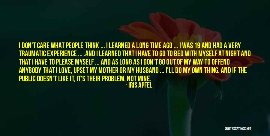 Time To Go My Own Way Quotes By Iris Apfel Time To Go My Own Way Quotes By Iris Apfel