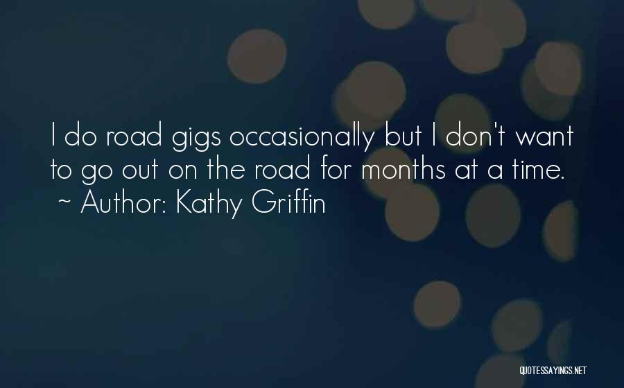 Time To Go On Quotes By Kathy Griffin
