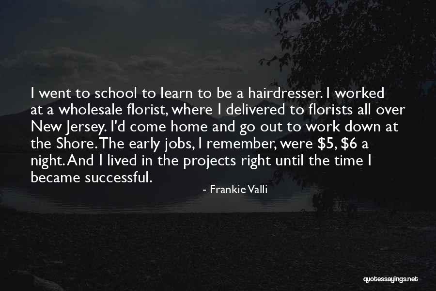 Time To Go To Work Quotes By Frankie Valli