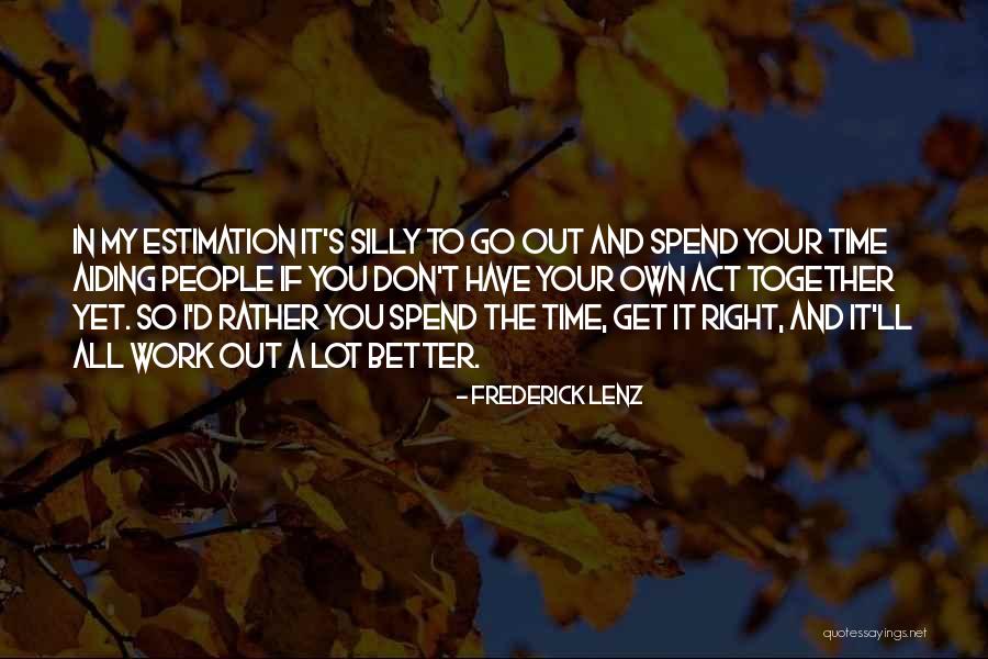 Time To Go To Work Quotes By Frederick Lenz