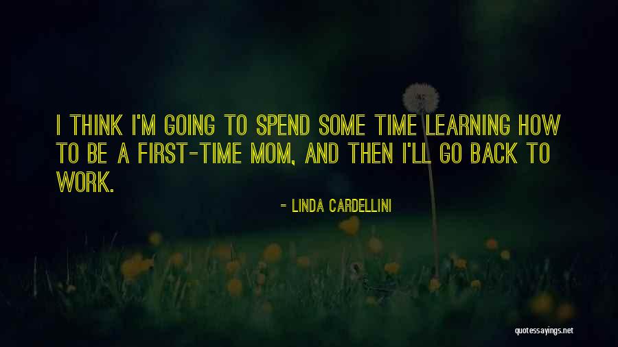 Time To Go To Work Quotes By Linda Cardellini