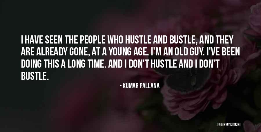 Time To Hustle Quotes By Kumar Pallana Time To Hustle Quotes By Kumar Pallana
