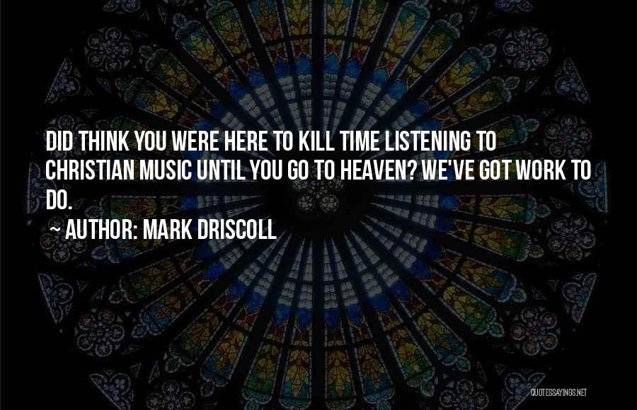 Time To Kill Quotes By Mark Driscoll