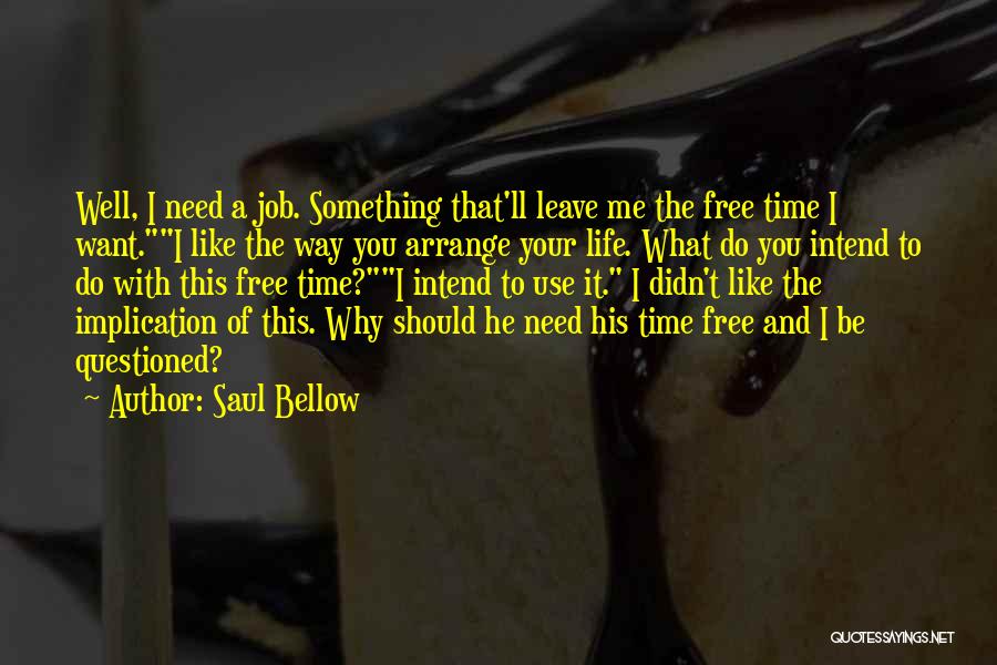 Time To Leave Job Quotes By Saul Bellow