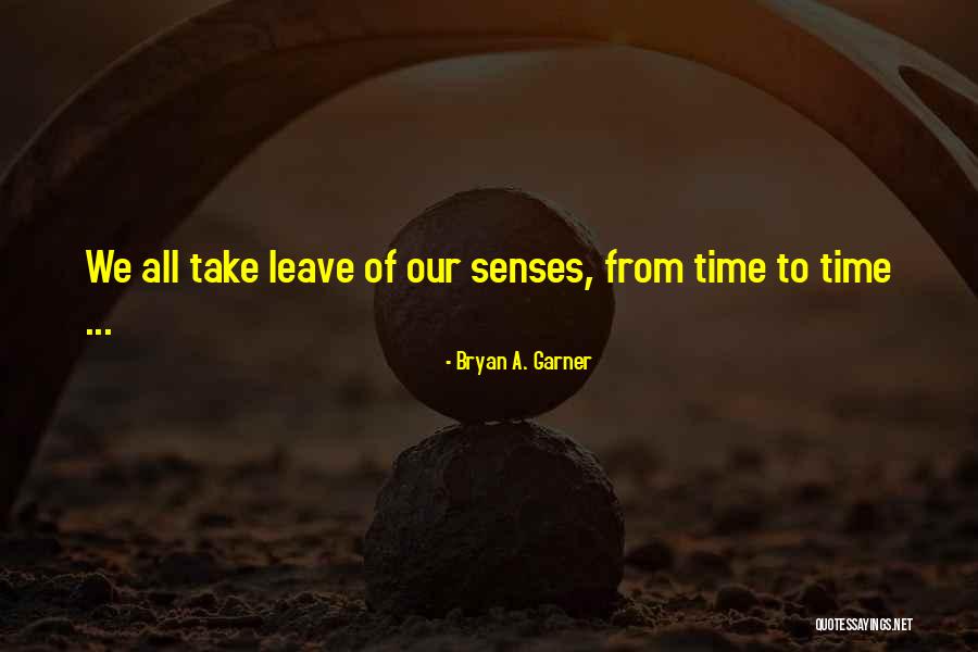 Time To Leave Quotes By Bryan A. Garner