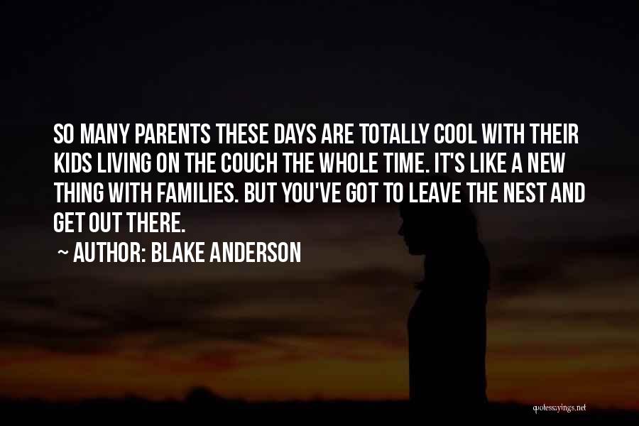 Time To Leave The Nest Quotes By Blake Anderson