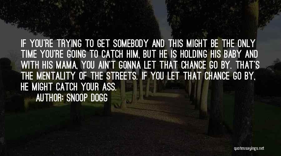 Time To Let You Go Quotes By Snoop Dogg