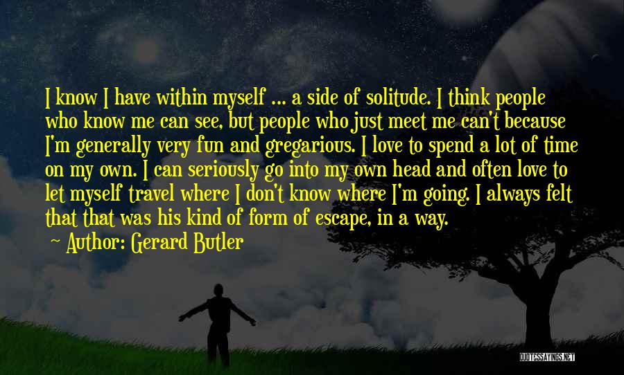 Time To Love Myself Quotes By Gerard Butler