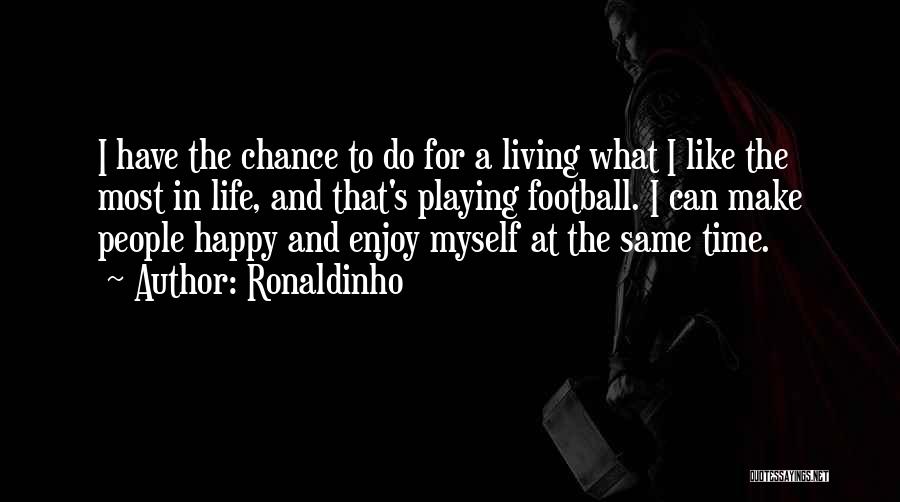 Time To Make Myself Happy Quotes By Ronaldinho