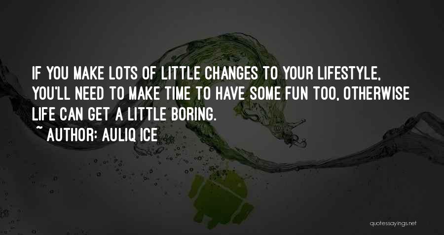 Time To Make Some Changes Quotes By Auliq Ice