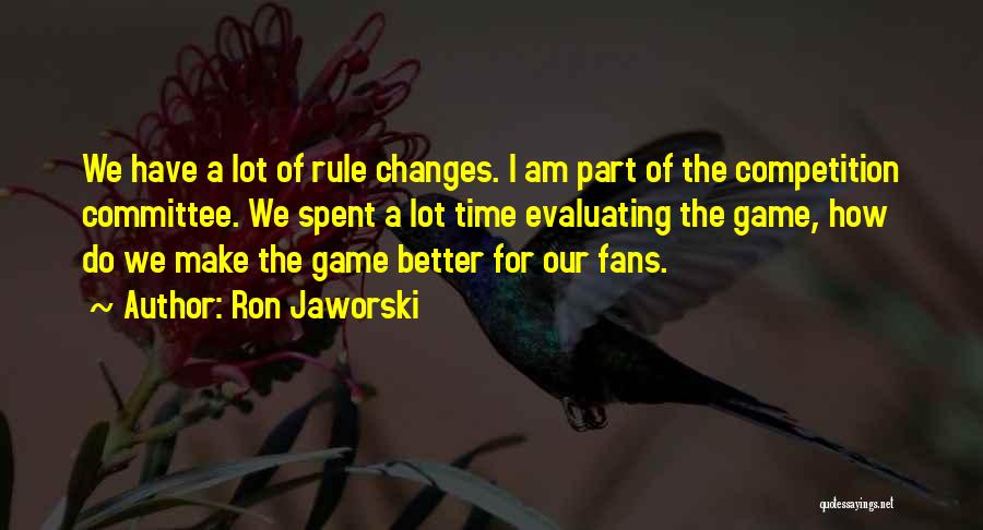 Time To Make Some Changes Quotes By Ron Jaworski