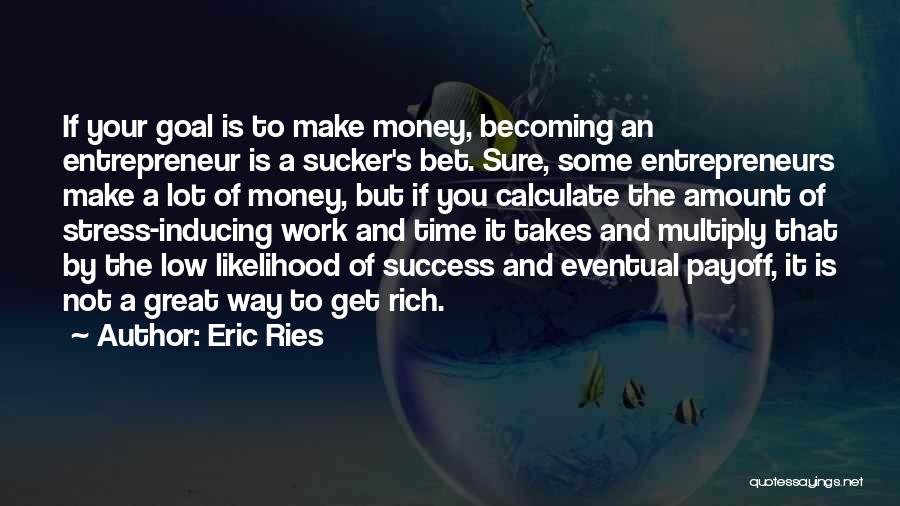 Time To Make Some Money Quotes By Eric Ries