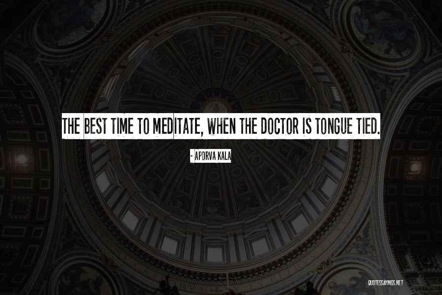 Time To Meditate Quotes By Aporva Kala Time To Meditate Quotes By Aporva Kala