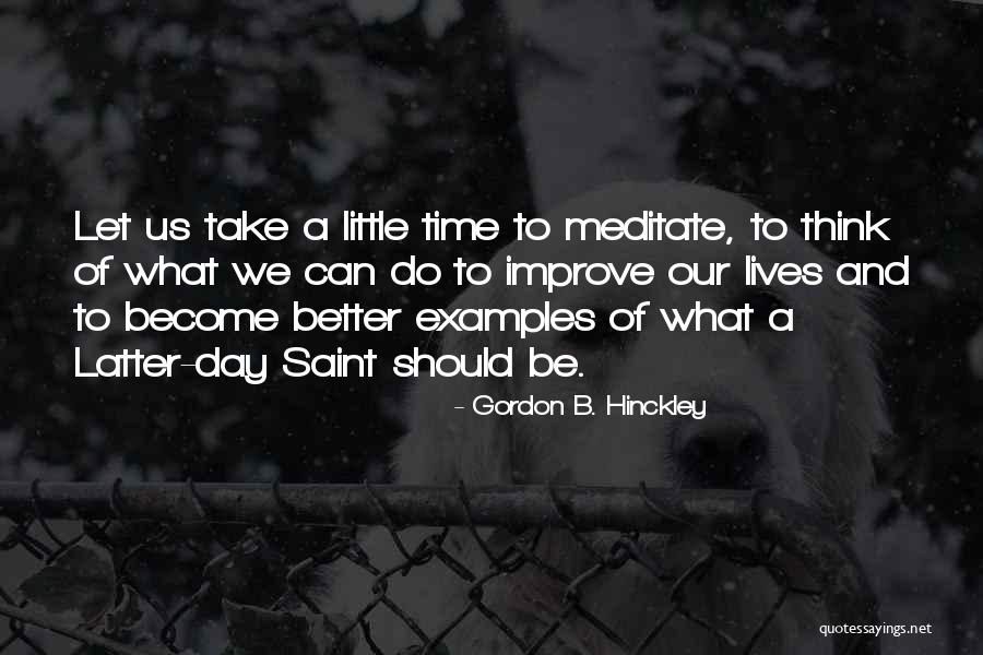 Time To Meditate Quotes By Gordon B. Hinckley Time To Meditate Quotes By Gordon B. Hinckley