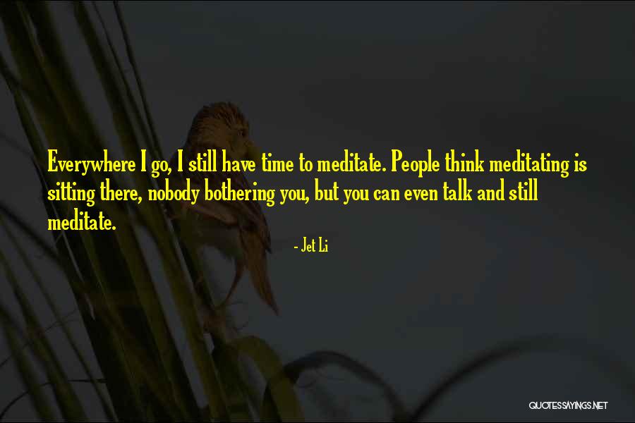Time To Meditate Quotes By Jet Li Time To Meditate Quotes By Jet Li