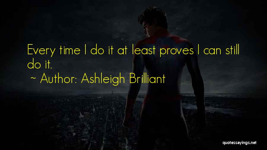 Time To Prove Myself Quotes By Ashleigh Brilliant