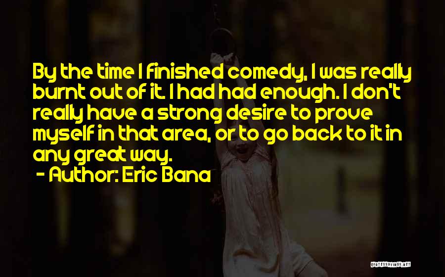 Time To Prove Myself Quotes By Eric Bana