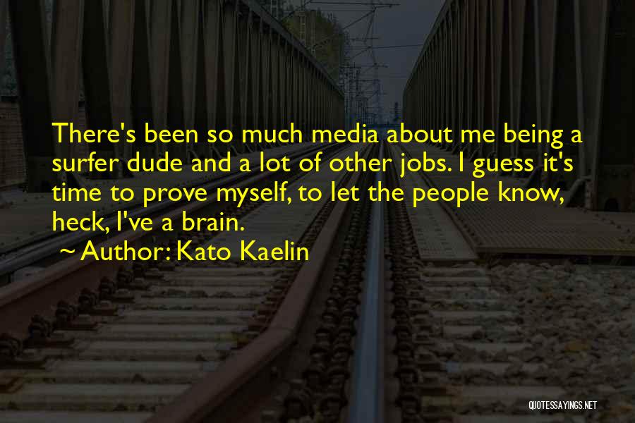 Time To Prove Myself Quotes By Kato Kaelin