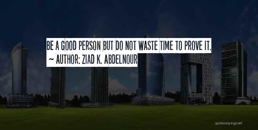 Time To Prove Myself Quotes By Ziad K. Abdelnour