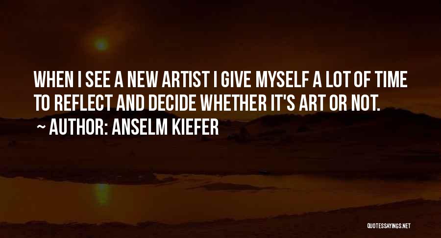 Time To Reflect Quotes By Anselm Kiefer