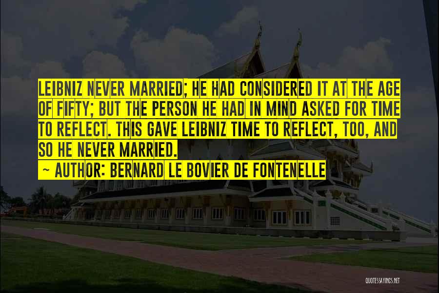 Time To Reflect Quotes By Bernard Le Bovier De Fontenelle