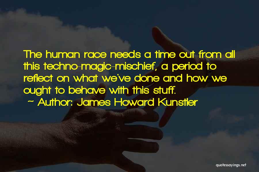 Time To Reflect Quotes By James Howard Kunstler