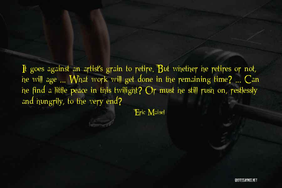 Time To Retire Quotes By Eric Maisel Time To Retire Quotes By Eric Maisel