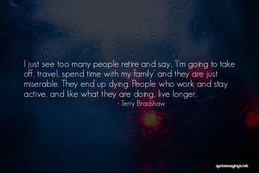Time To Retire Quotes By Terry Bradshaw Time To Retire Quotes By Terry Bradshaw