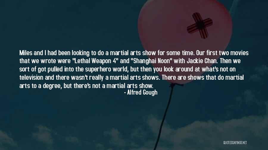 Time To Show The World Quotes By Alfred Gough Time To Show The World Quotes By Alfred Gough