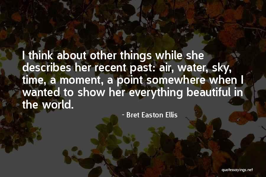 Time To Show The World Quotes By Bret Easton Ellis