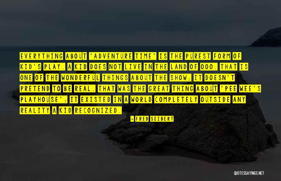 Time To Show The World Quotes By Fred Seibert Time To Show The World Quotes By Fred Seibert