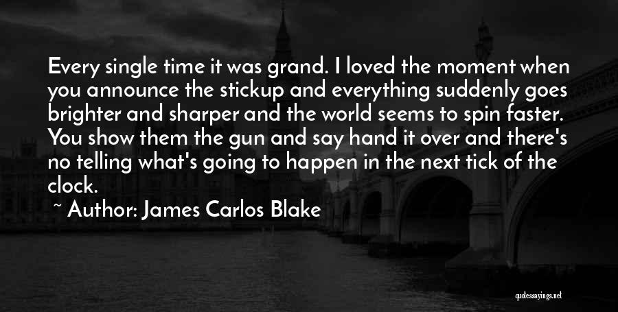 Time To Show The World Quotes By James Carlos Blake