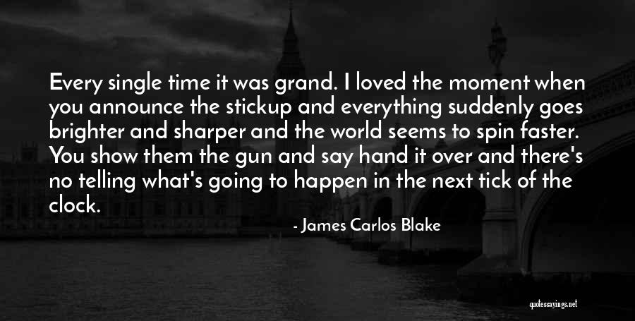 Time To Show The World Quotes By James Carlos Blake