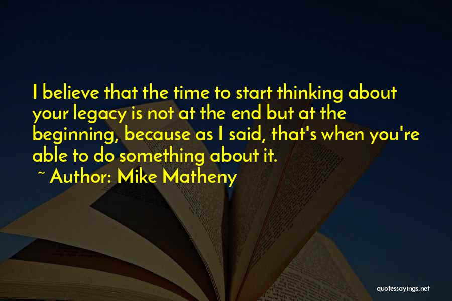Time To Start Thinking About Myself Quotes By Mike Matheny