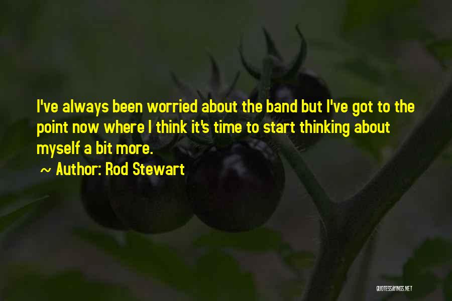 Time To Start Thinking About Myself Quotes By Rod Stewart