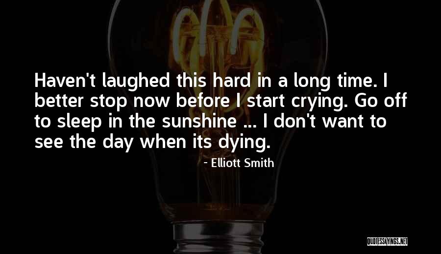 Time To Stop Crying Quotes By Elliott Smith Time To Stop Crying Quotes By Elliott Smith