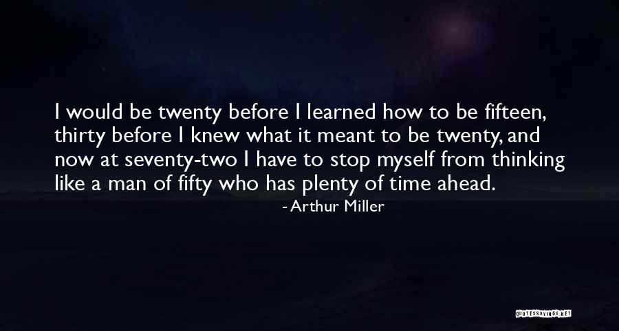 Time To Stop Now Quotes By Arthur Miller Time To Stop Now Quotes By Arthur Miller