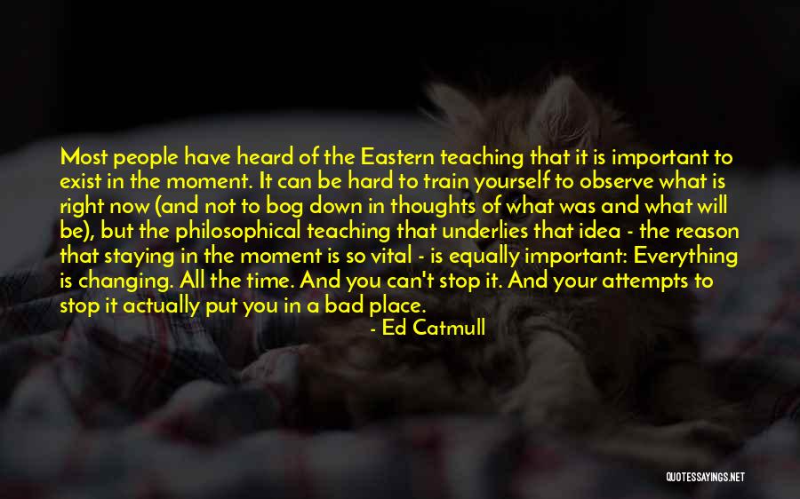 Time To Stop Now Quotes By Ed Catmull Time To Stop Now Quotes By Ed Catmull