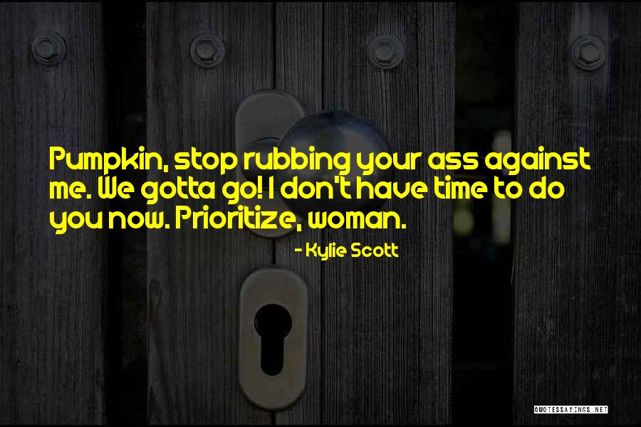 Time To Stop Now Quotes By Kylie Scott Time To Stop Now Quotes By Kylie Scott