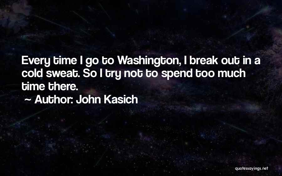 Time To Sweat Quotes By John Kasich