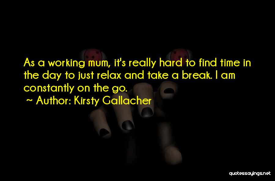 Time To Take A Break Quotes By Kirsty Gallacher