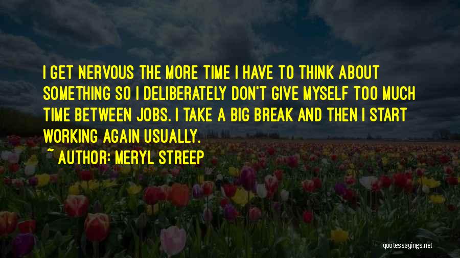 Time To Take A Break Quotes By Meryl Streep
