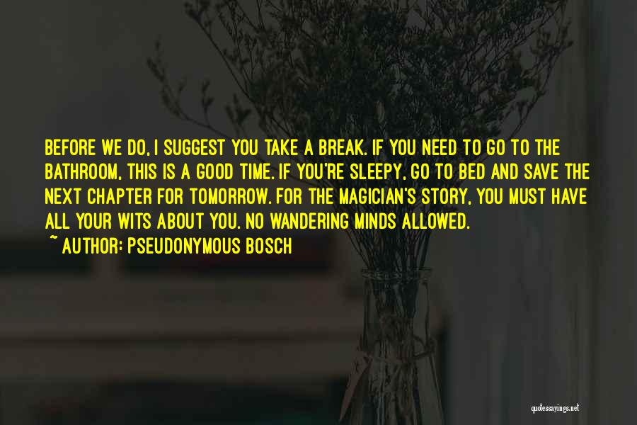 Time To Take A Break Quotes By Pseudonymous Bosch