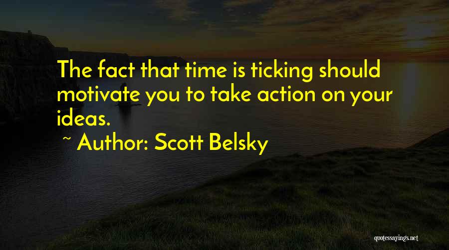 Time To Take Action Quotes By Scott Belsky