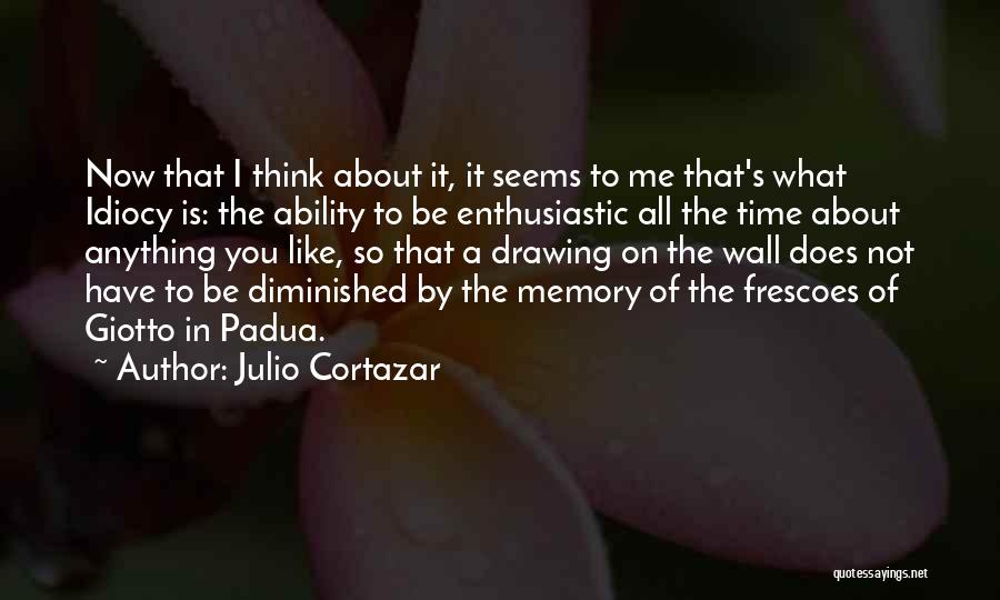 Time To Think About Me Quotes By Julio Cortazar