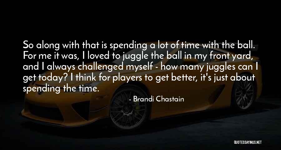 Time To Think About Myself Quotes By Brandi Chastain Time To Think About Myself Quotes By Brandi Chastain
