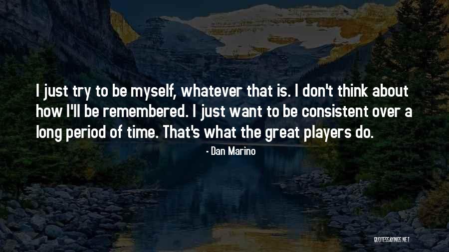 Time To Think About Myself Quotes By Dan Marino Time To Think About Myself Quotes By Dan Marino