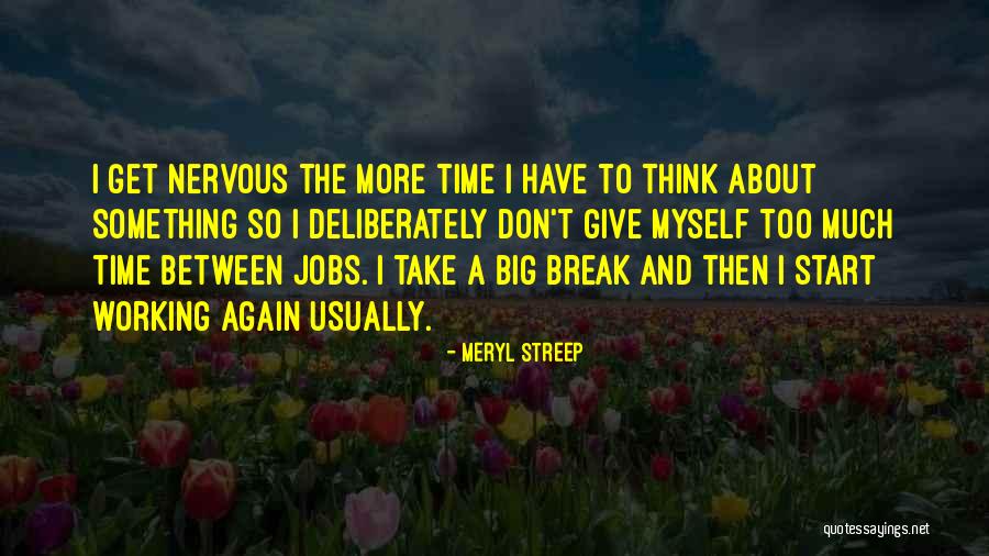 Time To Think About Myself Quotes By Meryl Streep Time To Think About Myself Quotes By Meryl Streep
