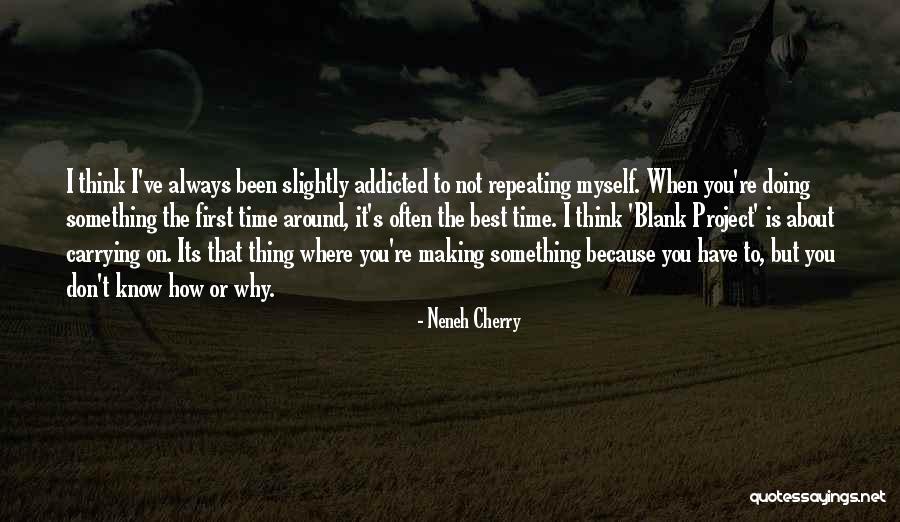 Time To Think About Myself Quotes By Neneh Cherry Time To Think About Myself Quotes By Neneh Cherry